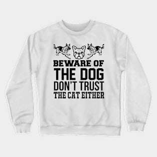 Beware Of The Dog Don't Trust The Cat Either T Shirt For Women Men Crewneck Sweatshirt